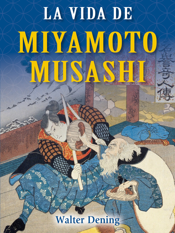 La vida de Miyamoto Musashi. Por Walter Dening
