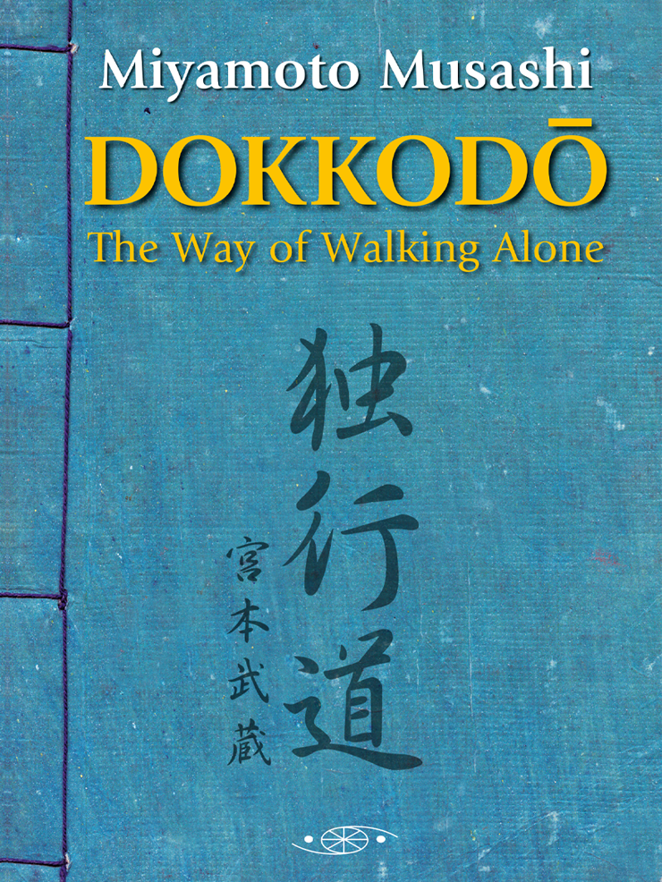 Dokkodo. The Way of Walking Alone. By Miyamoto Musashi